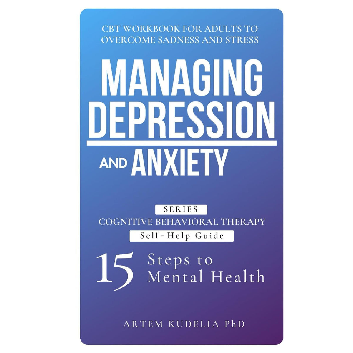 Artem Kudelia Managing Depression Anxiety CBT Workbook for Adults